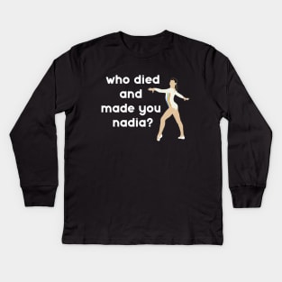 Who Died & Made You Nadia? - Gymnastics Kids Long Sleeve T-Shirt